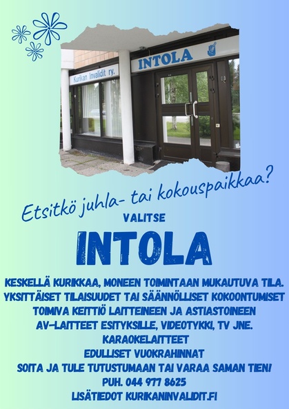 Kurikan Invalidien toimitila Intola on varattavissa myös muiden yhdistysten toimintaan sekä yksityistilaisuuksiin. Varaukset toimistolta puh. 0449778625.